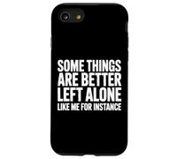 Some Things Are Better Left Alone Like Me For Instance Case for iPhone SE (2020) / 7/8