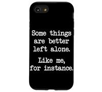 Some Things Are Better Left Alone Like Me For Instance Case for iPhone SE (2020) / 7/8