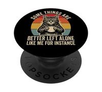 Some Things are Better Left Alone Like Me for Instance Cat PopSockets Adhesive PopGrip