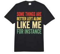Some Things are Better Left Alone Like Me for Instance Comfort Colors Adult Heavyweight T-Shirt