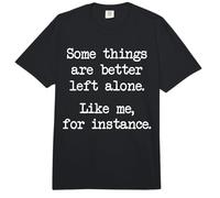 Some Things are Better Left Alone Like Me for Instance Comfort Colors Adult Heavyweight T-Shirt