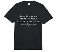 Some Things are Better Left Alone, Like me for Instance Comfort Colors Adult Heavyweight T-Shirt