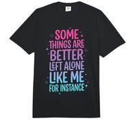 Some Things are Better Left Alone Like Me for Instance Comfort Colors Adult Heavyweight T-Shirt