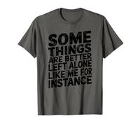 Some Things Are Better Left Alone Like Me For Instance Funny T-Shirt