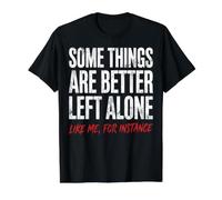 Some Things are Better Left Alone Like Me for Instance Humor Value Graphic T-Shirt, Men, Black, XL
