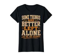 Some Things are Better Left Alone Like Me for Instance Humor Value Graphic T-Shirt, Women, Black, S