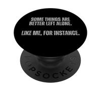 Some Things Are Better Left Alone Like Me For Instance PopSockets Adhesive PopGrip