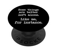 Some Things Are Better Left Alone Like Me For Instance PopSockets Adhesive PopGrip
