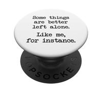 Some Things Are Better Left Alone Like Me For Instance PopSockets Adhesive PopGrip