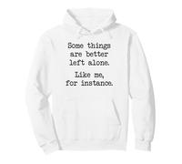 Some Things Are Better Left Alone Like Me For Instance Pullover Hoodie