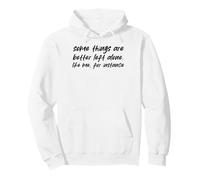 some things are better left alone. like me for instance Pullover Hoodie