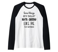 Some Things are Better Left Alone Like Me for Instance Raglan Baseball Tee