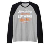 Some Things are Better Left Alone Like Me for Instance Raglan Baseball Tee