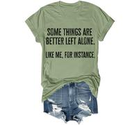 Some Things are Better Left Alone Like Me for Instance Shirt Funny T-Shirt Unisex Green