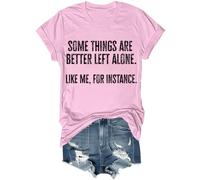 Some Things are Better Left Alone Like Me for Instance Shirt Funny T-Shirt Unisex Pink