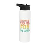 Some Things are Better Left Alone Like Me for Instance Stainless Steel Insulated Water Bottle