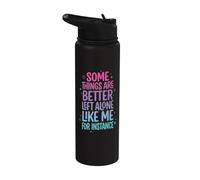 Some Things are Better Left Alone Like Me for Instance Stainless Steel Insulated Water Bottle