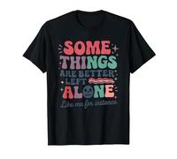 Some Things are Better Left Alone Like Me for Instance T-Shirt, Men, Black, Small