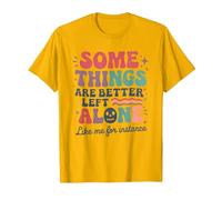Some Things are Better Left Alone Like Me for Instance T-Shirt, Men, Golden Yellow, Small