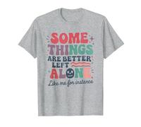 Some Things are Better Left Alone Like Me for Instance T-Shirt, Men, Heather Grey, Small