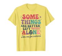 Some Things are Better Left Alone Like Me for Instance T-Shirt, Men, Lemon Yellow, X-Large