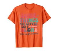 Some Things are Better Left Alone Like Me for Instance T-Shirt, Men, Orange, Small