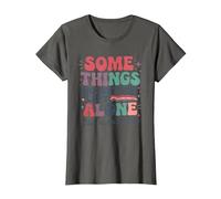 Some Things are Better Left Alone Like Me for Instance T-Shirt, Women, Asphalt Grey, X-Small
