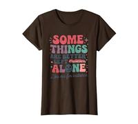 Some Things are Better Left Alone Like Me for Instance T-Shirt, Women, Brown, Small