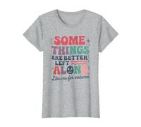 Some Things are Better Left Alone Like Me for Instance T-Shirt, Women, Heather Grey, Small