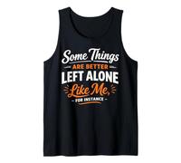 Some Things are Better Left Alone Like Me for Instance Tank Top
