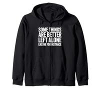 Some Things Are Better Left Alone Like Me For Instance Zip Hoodie