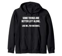 Some Things Are Better Left Alone Like Me, For Instance Zip Hoodie