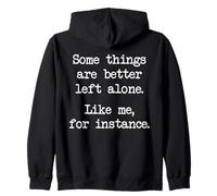 Some Things Are Better Left Alone Like Me For Instance Zip Hoodie