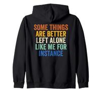 Some Things Are Better Left Alone Like Me For Instance Zip Hoodie