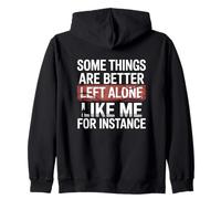 Some Things Are Better Left Alone Like Me For Instance Zip Hoodie