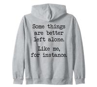 Some Things Are Better Left Alone Like Me For Instance Zip Hoodie