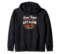 Some Things are Better Left Alone Like Me for Instance Zip Hoodie