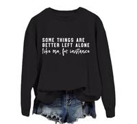 Some Things Are Better Left Alone Sweatshirt Like Me For Instance Hoodie