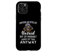 Some Things are Better Left Unsaid But I'm Probably Case for iPhone 11 Pro