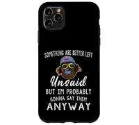 Some Things are Better Left Unsaid But I'm Probably Case for iPhone 11 Pro Max