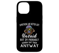 Some Things are Better Left Unsaid But I'm Probably Case for iPhone 14