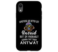 Some Things are Better Left Unsaid But I'm Probably Case for iPhone XR