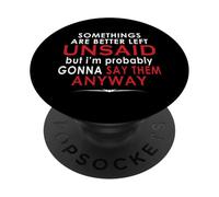 Some Things are Better Left Unsaid But I'm Probably PopSockets Adhesive PopGrip