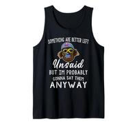 Some Things are Better Left Unsaid But I'm Probably Tank Top