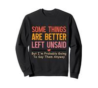 Some Things Are Better Left Unsaid Humor Sweatshirt