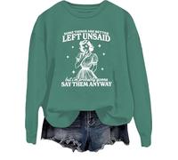 Some Things Are Better Left Unsaid Sweatshirt But I'm Probably Going To Shirt Funny Saying Tops Green