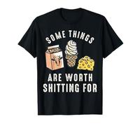 Some Things are Worth Shitting for T-Shirt