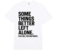 Some Things Better Left Alone Like Me for Instance - Humor Comfort Colors Adult Heavyweight T-Shirt