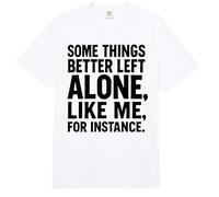Some Things Better Left Alone Like Me for Instance - Humor Comfort Colors Adult Heavyweight T-Shirt