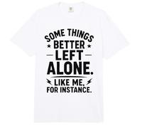 Some Things Better Left Alone Like Me for Instance - Humor Comfort Colors Adult Heavyweight T-Shirt